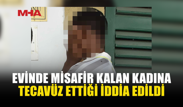 EVİNDE KALAN KADINA T*CAVÜZ ETTİĞİ İDDİA EDİLDİ
