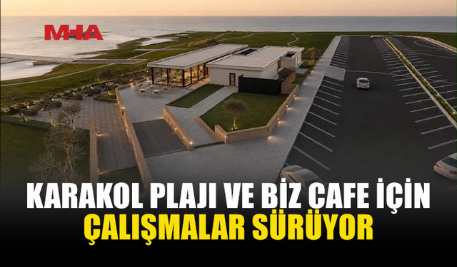 KARAKOL PLAJI VE BİZ CAFE’DE ÇALIŞMALAR DEVAM EDİYOR