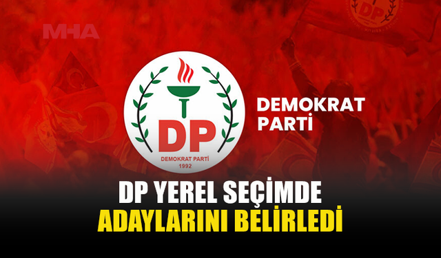 DP’DEN 18 BELEDİYE İÇİN SEÇİM KARARI