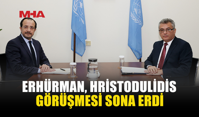 ERHÜRMAN VE HRİSTODULİDİS 2 SAAT GÖRÜŞTÜ