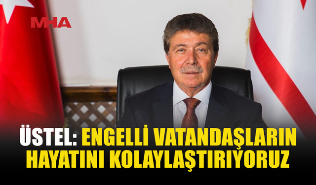 ÜSTEL: ENGELLİ VATANDAŞLARIN ARAÇ ALIMINDA MUAFİYET GENİŞLETİLDİ