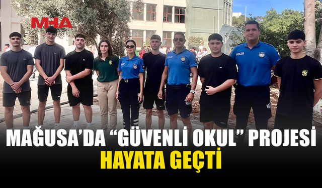 MAĞUSA’DA “GÜVENLİ OKUL” PROJESİ BAŞLADI