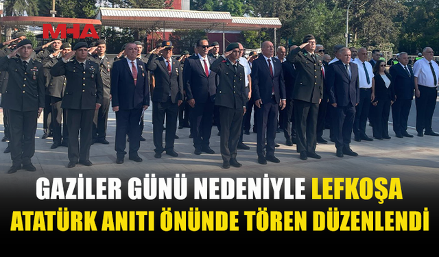 GAZİLER GÜNÜ LEFKOŞA’DA TÖRENLE KUTLANDI