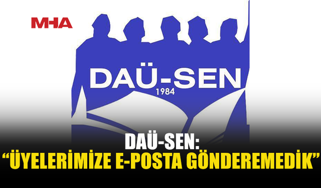 DAÜ-SEN: E-POSTA HAKKIMIZ YENİDEN İŞLER HÂLE GETİRİLSİN