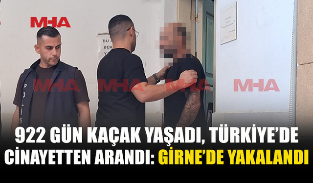 C*NAYETTEN ARANAN ZANLI 922 GÜN SONRA GİRNE’DE YAKALANDI