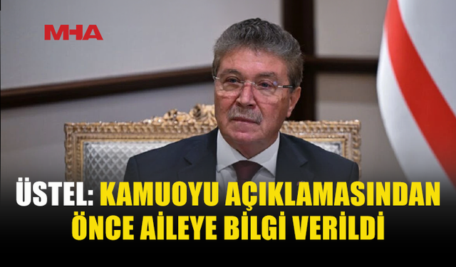 BAŞBAKAN ÜSTEL: İLK ÖNCE BAYHAN'IN AİLESİNE AÇIKLAMA YAPILDI