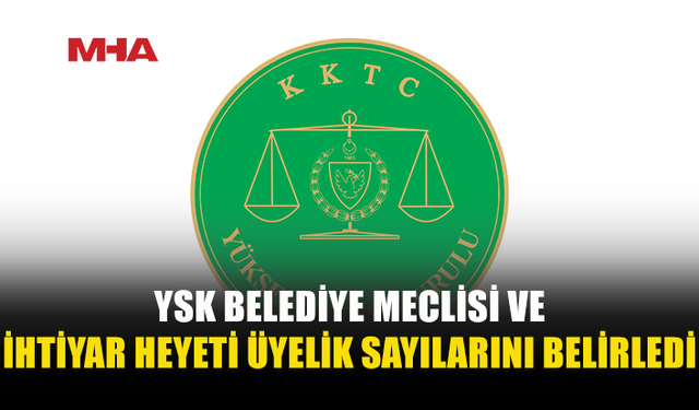 YSK, BELEDİYE MECLİSLERİNİN ÜYE SAYILARINI AÇIKLADI