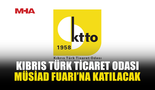 KTTO, MÜSİAD FUARI’NDA KIBRIS TÜRK İŞ DÜNYASINI TANITACAK