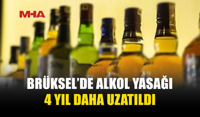 BRÜKSEL’DE ALKOL YASAĞI 2029’A KADAR UZATILDI