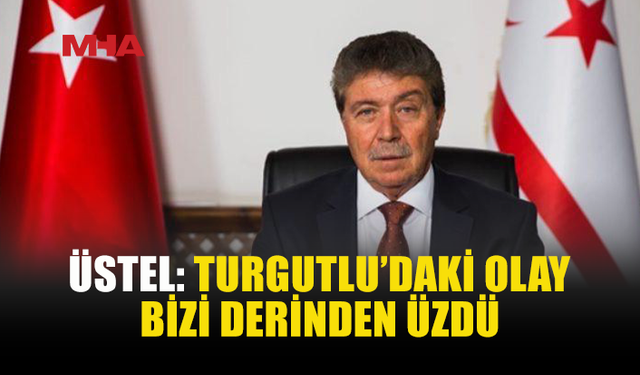 ÜSTEL’DEN TURGUTLU’DAKİ OLAY SONRASI GEÇMİŞ OLSUN MESAJI