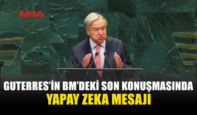 GUTERRES BM KÜRSÜSÜNDE SON KEZ KONUŞTU
