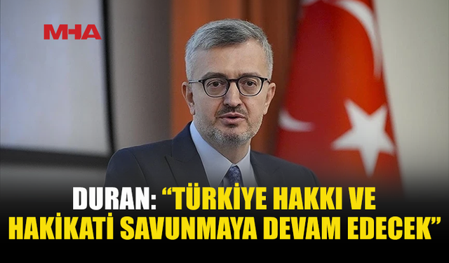 DURAN: “TÜRKİYE’NİN TERCİHİ DAHA ADİL BİR DÜNYA”