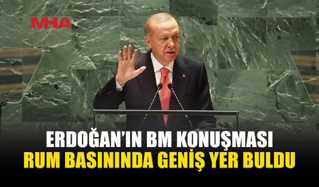 ERDOĞAN’IN BM KONUŞMASI RUM BASININDA GÜNDEM OLDU
