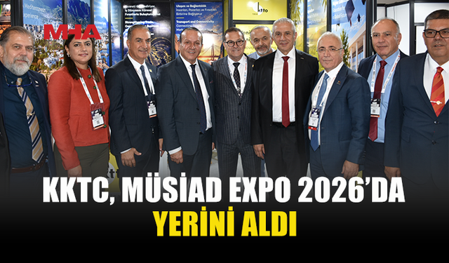 KKTC’NİN EKONOMİK POTANSİYELİ MÜSİAD EXPO’DA TANITILIYOR