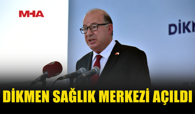DİNÇYÜREK: DİKMEN SAĞLIK MERKEZİ BÖLGEYE HİZMET VERECEK