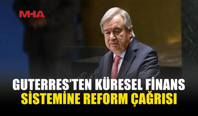GUTERRES: EŞİTSİZLİKLER ARTIYOR, KALKINMA HAKKI TEHDİT ALTINDA