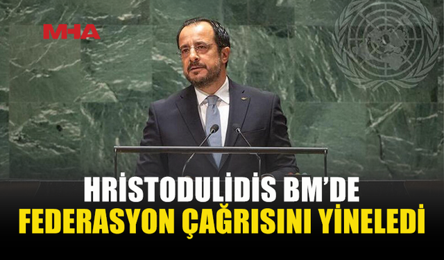 HRİSTODULİDİS BM’DE KIBRIS SORUNUNU GÜNDEME TAŞIDI
