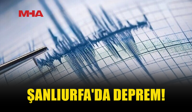 ŞANLIURFA'DA 5,4 BÜYÜKLÜĞÜNDE DEPREM