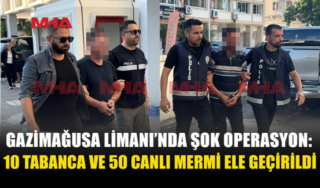 GAZİMAĞUSA LİMANI’NDA 10 TABANCA VE 50 MERMİ ELE GEÇİRİLDİ