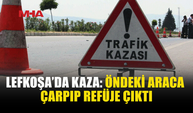LEFKOŞA’DA KAZA: ARAÇ ORTA REFÜJE ÇIKTI
