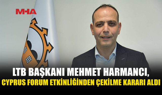 HARMANCI, CYPRUS FORUM’DAN ÇEKİLDİ