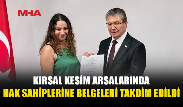 KIRSAL KESİM ARSALARINDA 229 HAK SAHİBİNE BELGELERİ VERİLDİ