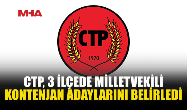 CTP’DE KONTENJAN ADAYLARI BELLİ OLDU