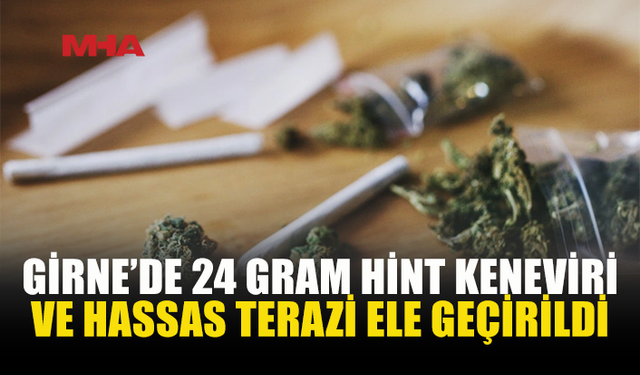 GİRNE’DE 24 GRAM HİNT KENEVİRİ ELE GEÇİRİLDİ