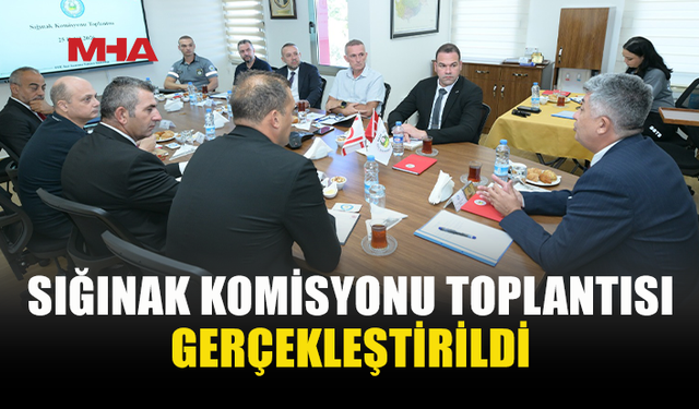 SIĞINAKLARIN DURUMU DEĞERLENDİRİLDİ
