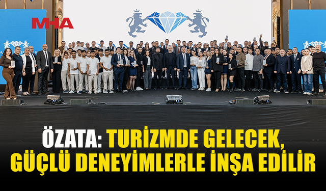 ÖZATA: MİSAFİR MEMNUNİYETİ TURİZMİN TEMELİDİR