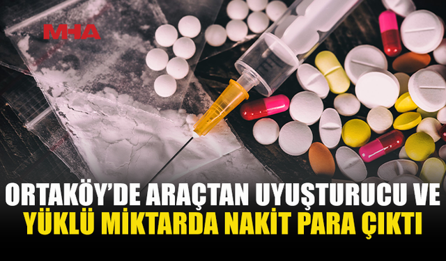 ORTAKÖY’DE UY*ŞTURUCU OPERASYONU: 3 KİŞİ TUTUKLANDI