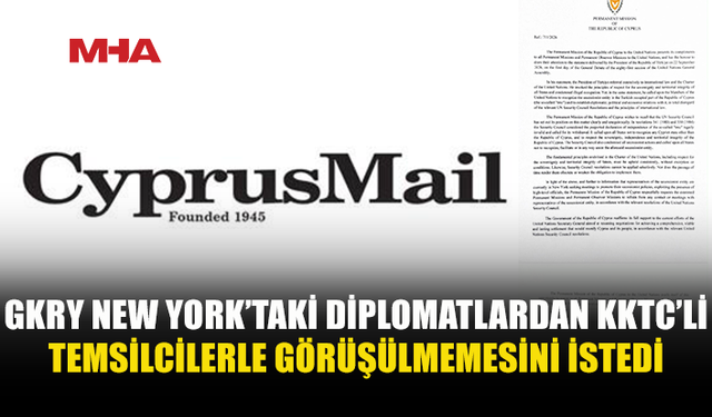 CYPRUS MAİL: “RUM TARAFI, NEW YORK’TAKİ DİPLOMATLARDAN KIBRISLI TÜRK TEMSİLCİLERLE GÖRÜŞMEKTEN ‘KAÇINMALARINI’ İSTEDİ”