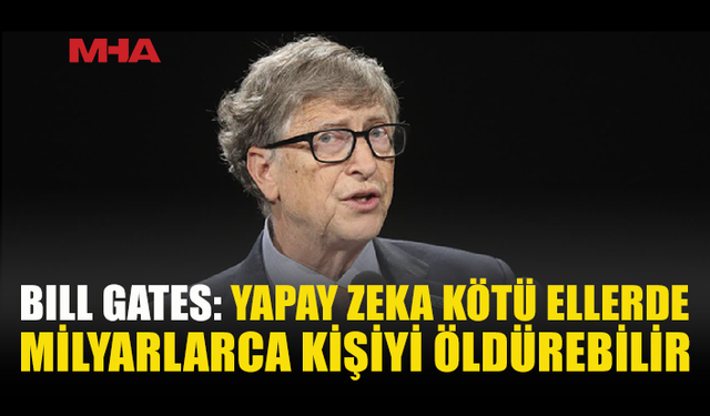 BILL GATES’TEN YAPAY ZEKA İÇİN ACİL DÜZENLEME ÇAĞRISI