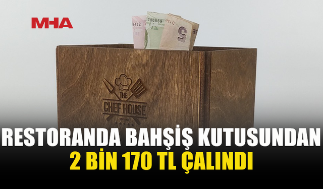 BAHŞİŞ KUTUSUNDAKİ 2 BİN 170 TL’Yİ ÇALDI, TUTUKLANDI