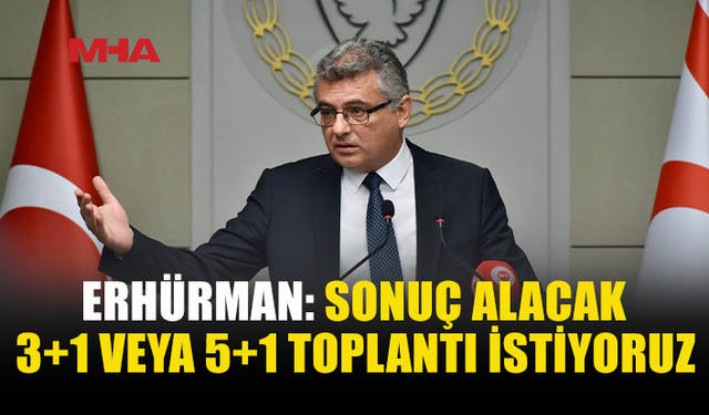 ERHÜRMAN: “ÇÖZÜM İÇİN SONUÇ ALICI GÖRÜŞMELERE HAZIRIZ”