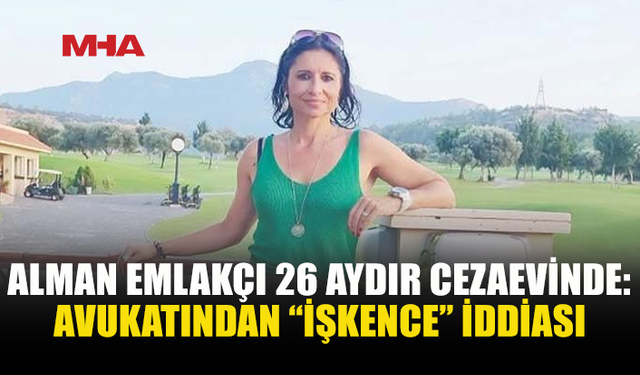 ALMAN EMLAKÇI 26 AYDIR HÜKÜM GİYMEDEN CEZAEVİNDE