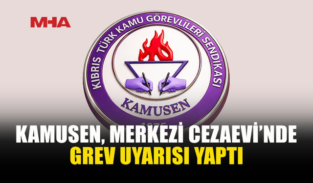 KAMUSEN’DEN MERKEZİ CEZAEVİ İÇİN GREV UYARISI