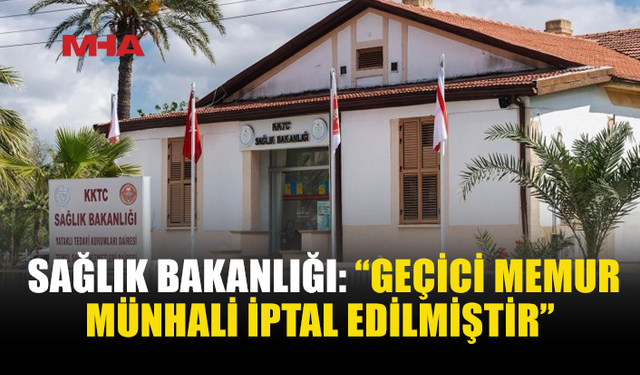 SAĞLIK BAKANLIĞI 90 KİŞİLİK MÜNHALİN İPTAL EDİLDİĞİNİ DUYURDU