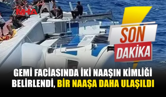 GEMİ FACİASINDA YENİ GELİŞME: 1 NAAŞA DAHA ULAŞILDI