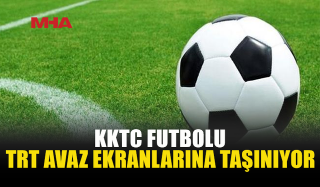 KKTC FUTBOLUNA TRT AVAZ’DAN YAYIN DESTEĞİ