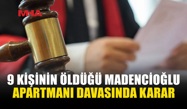 MADENCİOĞLU APARTMANI DAVASINDA 5 SANIĞA CEZA