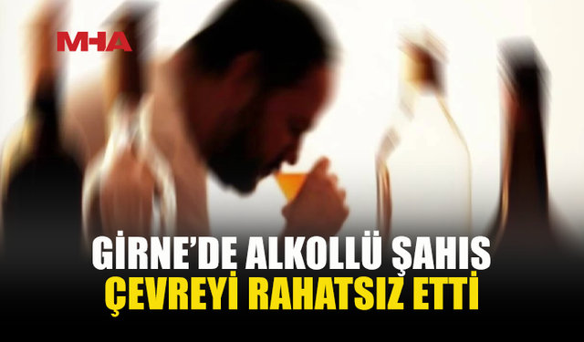 GİRNE’DE ALKOLLÜ ŞAHSA SUÇÜSTÜ TUTUKLAMA