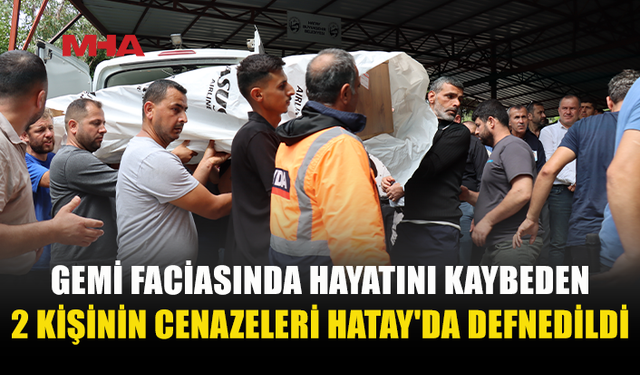 GİRNE’DEKİ GEMİ FACİASINDA HAYATINI KAYBEDEN İKİ KİŞİ TOPRAĞA VERİLDİ