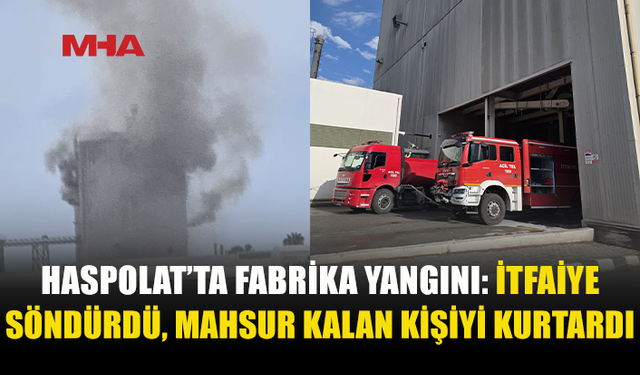 HASPOLAT’TA FABRİKA YANGINI...