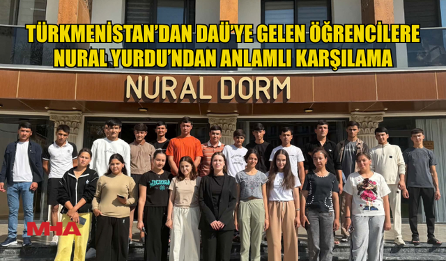 NURAL YURDU’NDAN TÜRKMENİSTAN’DAN GELEN ÖĞRENCİLERE ORYANTASYON
