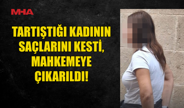 GİRNE’DE TARTIŞTIĞI KADININ SAÇLARINI MAKASLA KESTİ, PARMAĞINI YARALADI