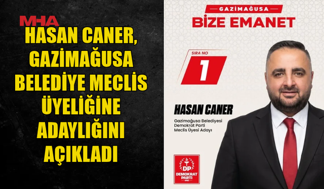 HASAN CANER, GAZİMAĞUSA BELEDİYE MECLİS ÜYELİĞİNE ADAY OLDU