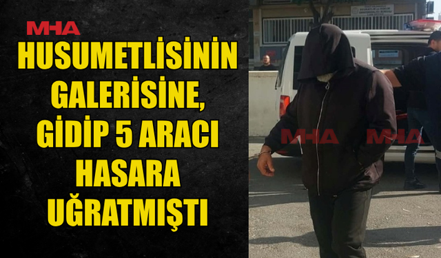 GALERİDE 5 ARACA ZARAR VEREN ZANLI TEMİNATA BAĞLANDI