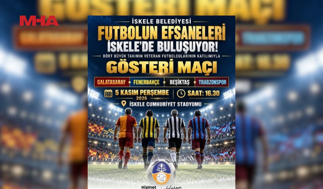 4 BÜYÜK KULÜBÜN EFSANE İSİMLERİNİ İSKELE’DE SAHAYA ÇIKACAKLAR