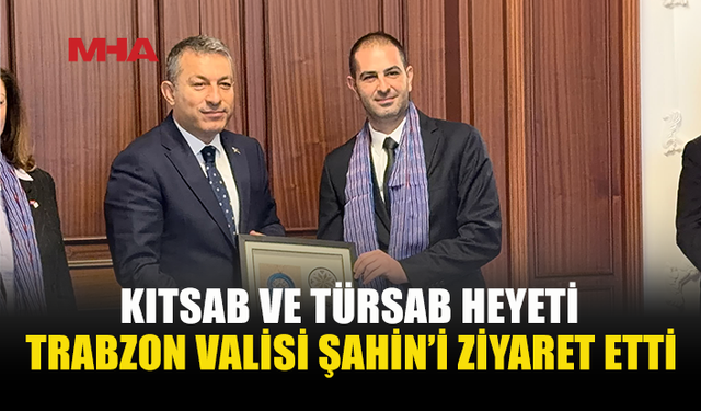KITSAB VE TÜRSAB’DAN TRABZON VALİLİĞİ’NE ZİYARET